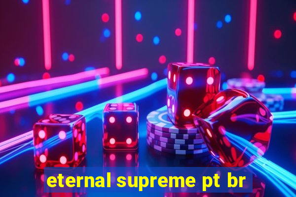 eternal supreme pt br